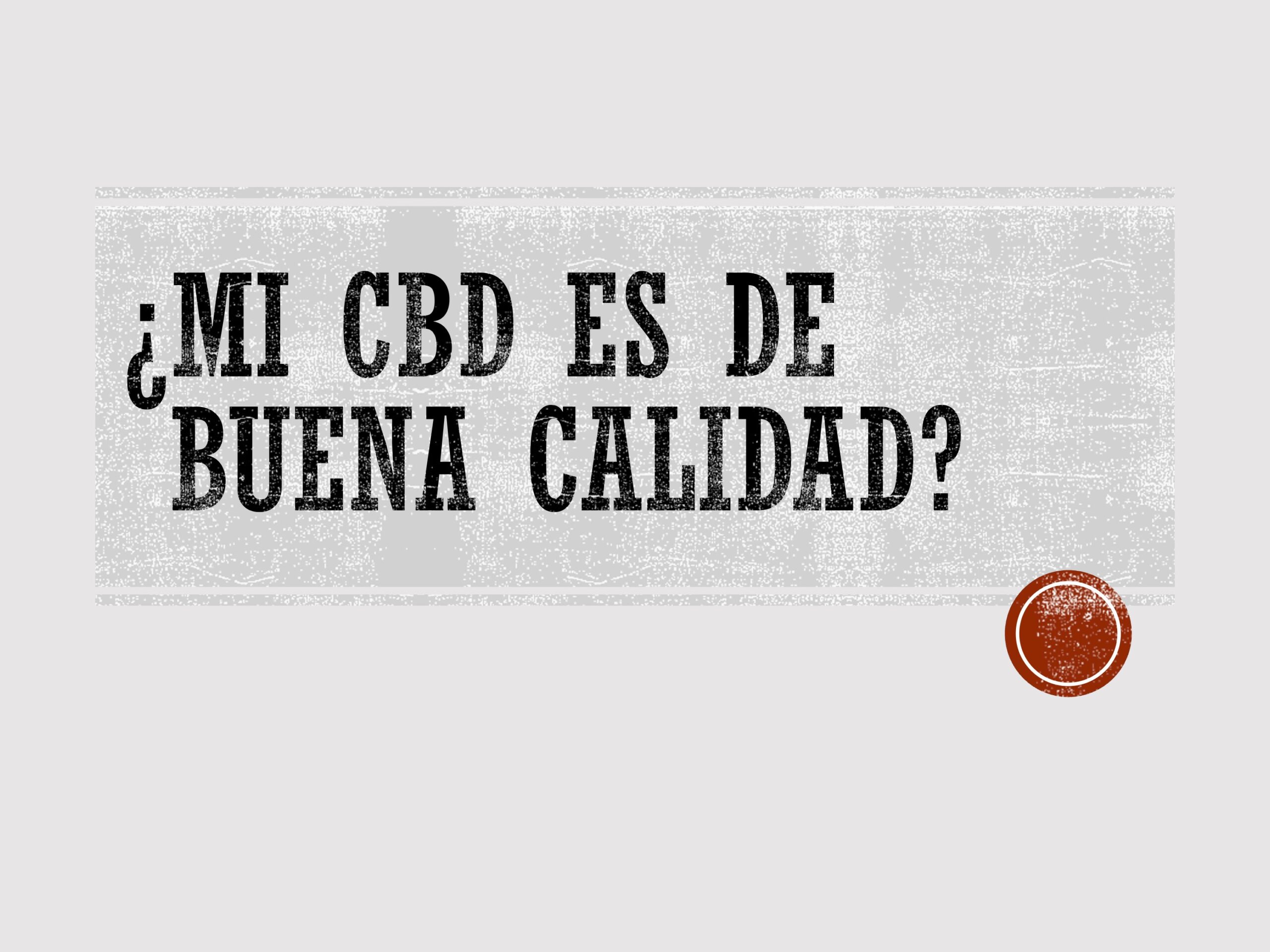 ¿Mi CBD es de buena calidad?